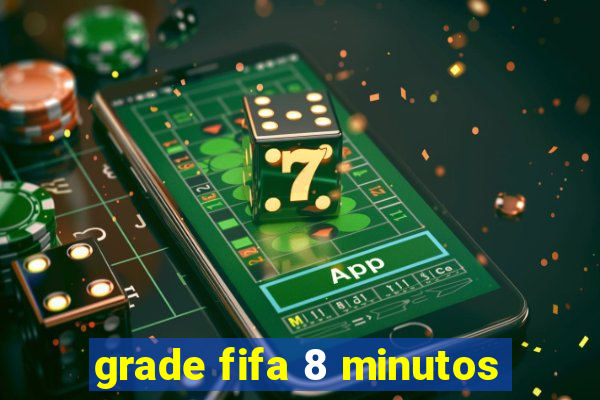 grade fifa 8 minutos